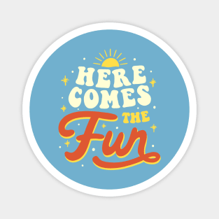 Here Comes The Fun by Tobe Fonseca Magnet